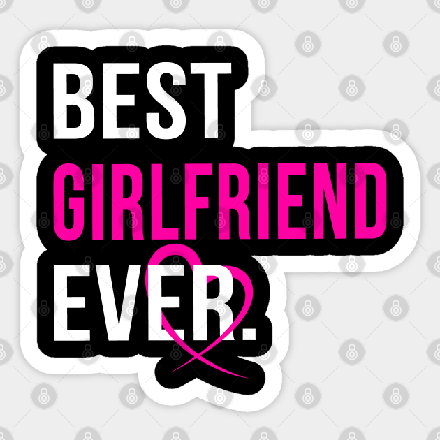Best Girlfriend Ever Girlfriend Sticker TeePublic